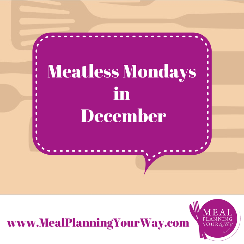 Post image for Meal Planning: What’s for Dinner on Meatless Monday in December